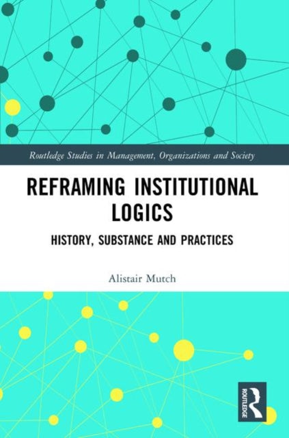 Book cover of: Reframing Institutional Logics. By: Alistair Mutch