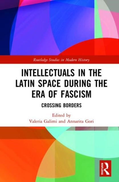 Book cover of: Intellectuals in the Latin Space during the Era of Fascism. By: Valeria Galimi