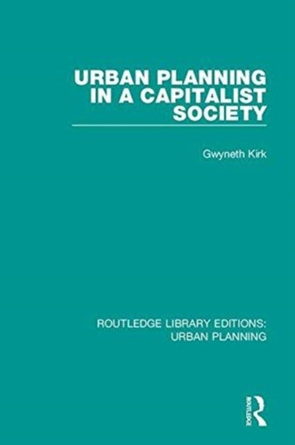 Book cover of: Urban Planning in a Capitalist Society. By: Gwyneth Kirk