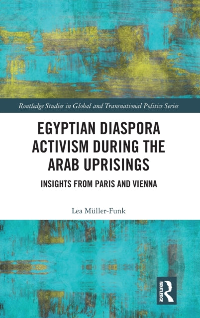 Book cover of: Egyptian Diaspora Activism During the Arab Uprisings. By: Lea Müller-Funk