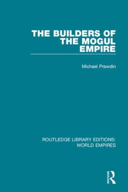 Book cover of: Builders of the Mogul Empire. By: Michael Prawdin