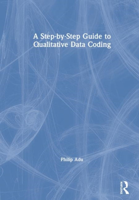 Book cover of: Step-by-Step Guide to Qualitative Data Coding. By: Philip Adu