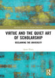 Book cover of: Virtue and the Quiet Art of Scholarship. By: Anne Pirrie