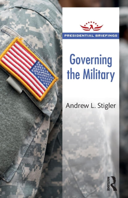 Book cover of: Governing the Military. By: Andrew L. Stigler
