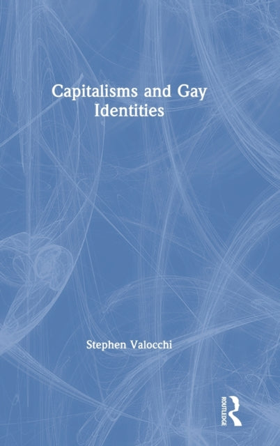 Book cover of: Capitalisms and Gay Identities. By: Stephen Valocchi