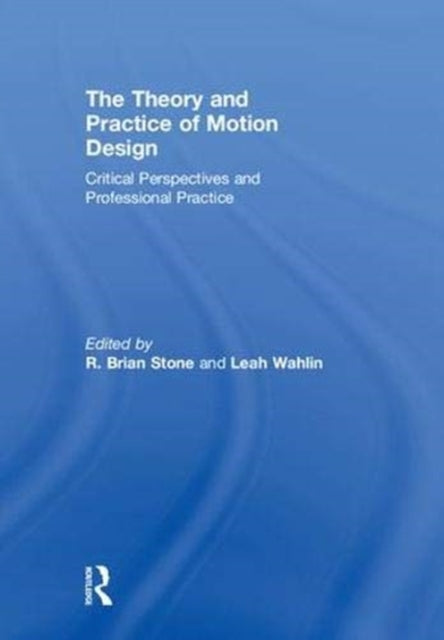 Book cover of: Theory and Practice of Motion Design. By: R. Brian Stone