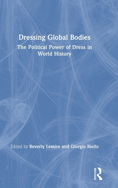Book cover of: Dressing Global Bodies. By: Beverly Lemire