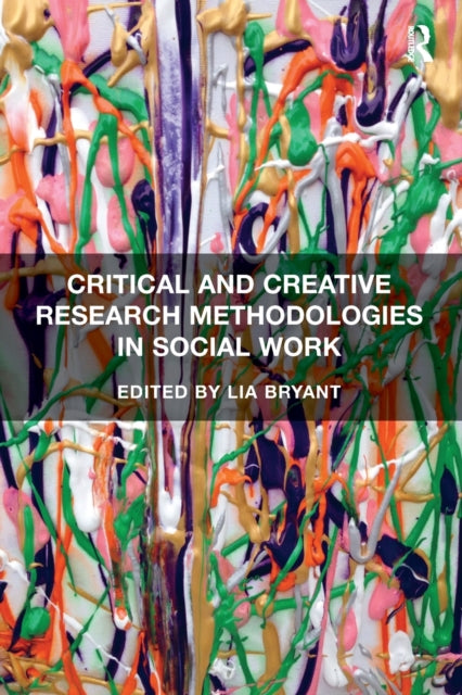 Book cover of: Critical and Creative Research Methodologies in Social Work. By: Lia Bryant