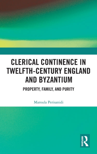 Book cover of: Clerical Continence in Twelfth-Century England and Byzantium. By: Maroula Perisanidi