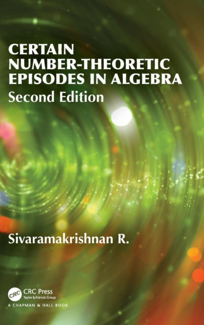 Book cover of: Certain Number-Theoretic Episodes In Algebra, Second Edition. By: R. Sivaramakrishnan