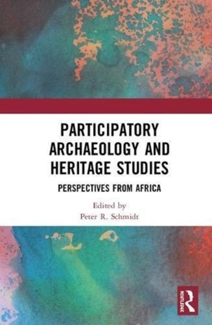 Book cover of: Participatory Archaeology and Heritage Studies. By: Peter R. Schmidt
