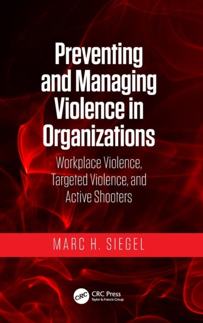 Book cover of: Preventing and Managing Violence in Organizations. By: Marc H. Siegel