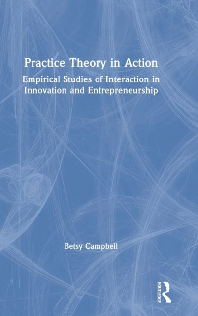 Book cover of: Practice Theory in Action. By: Betsy Campbell