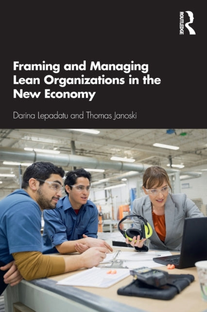 Book cover of: Framing and Managing Lean Organizations in the New Economy. By: Darina Lepadatu