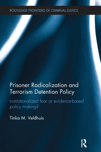 Book cover of: Prisoner Radicalization and Terrorism Detention Policy. By: Tinka Veldhuis