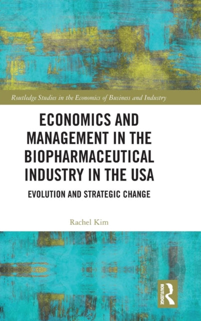 Book cover of: Economics and Management in the Biopharmaceutical Industry in the USA. By: Rachel Kim