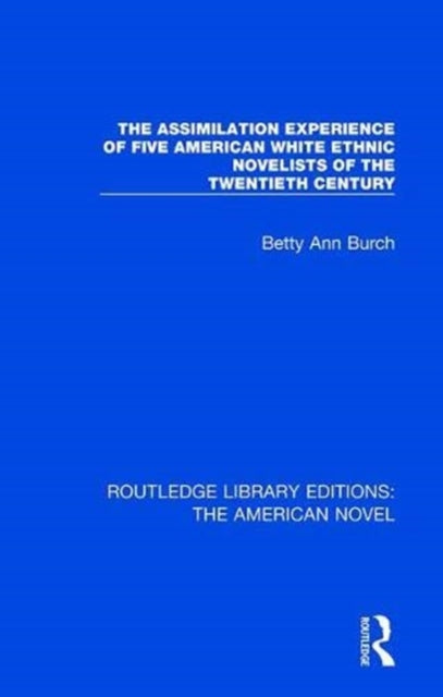 Book cover of: Assimilation Experience of Five American White Ethnic Novelists of the Twentieth Century. By: Betty Ann Burch