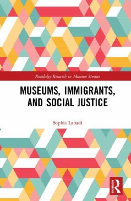 Book cover of: Museums, Immigrants, and Social Justice. By: Sophia Labadi
