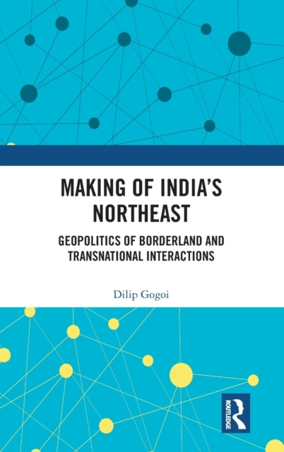 Book cover of: Making of India's Northeast. By: Dilip Gogoi