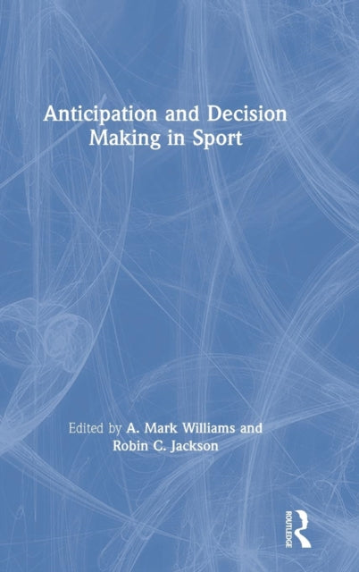 Book cover of: Anticipation and Decision Making in Sport. By: A. Mark Williams