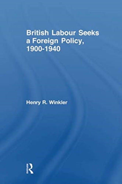 Book cover of: British Labour Seeks a Foreign Policy, 1900-1940. By: Henry Winkler