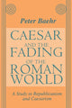 Book cover of: Caesar and the Fading of the Roman World. By: Peter Baehr