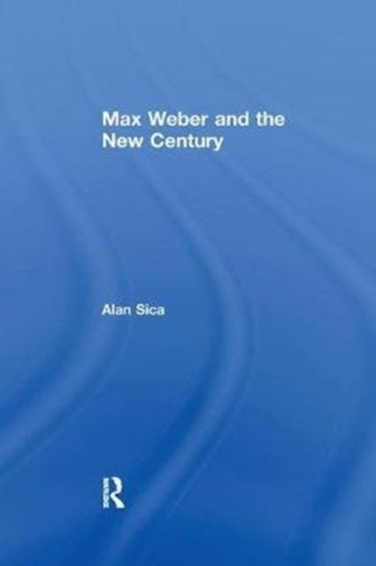 Book cover of: Max Weber and the New Century. By: Alan Sica