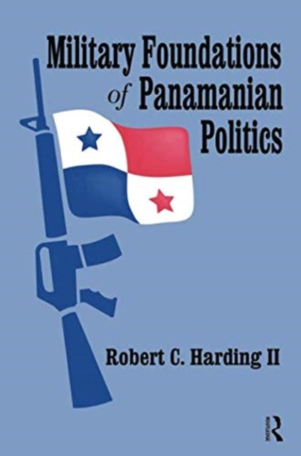 Book cover of: Military Foundations of Panamanian Politics. By: Robert Harding II