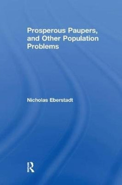 Book cover of: Prosperous Paupers and Other Population Problems. By: Nicholas Eberstadt