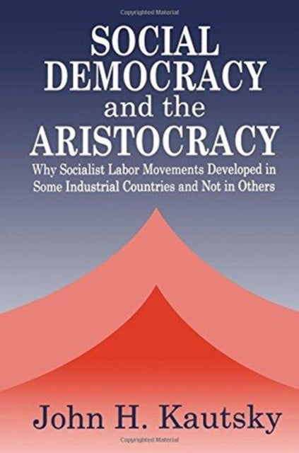 Book cover of: Social Democracy and the Aristocracy. By: John H. Kautsky