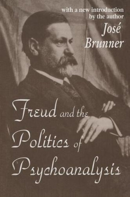 Book cover of: Freud and the Politics of Psychoanalysis. By: José Brunner