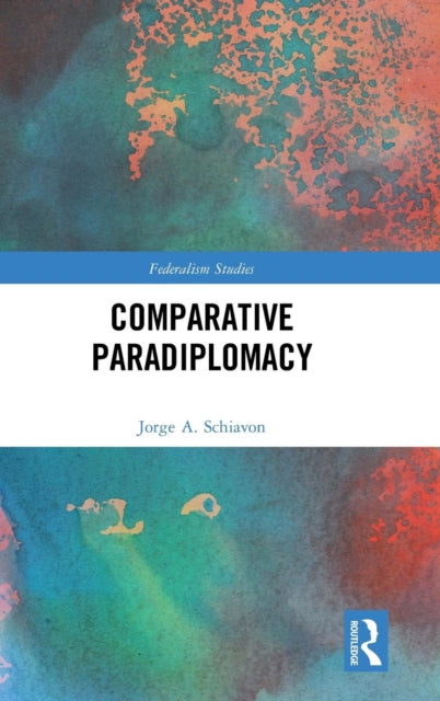 Book cover of: Comparative Paradiplomacy. By: Jorge A. Schiavon