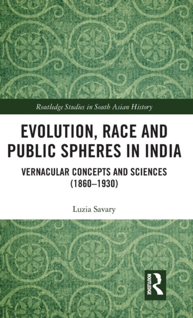 Book cover of: Evolution, Race and Public Spheres in India. By: Luzia Savary