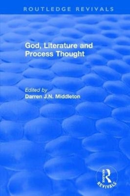 Book cover of: Routledge Revivals: God, Literature and Process Thought (2002). By: Darren J. N. Middleton