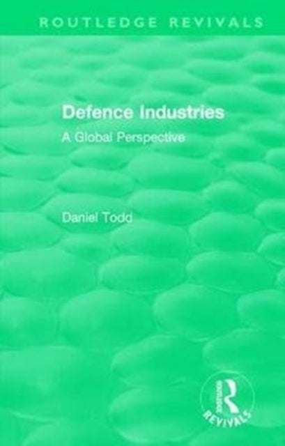Book cover of: Routledge Revivals: Defence Industries (1988). By: Daniel Todd