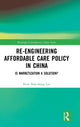 Book cover of: Re-engineering Affordable Care Policy in China. By: Peter Nan-shong Lee