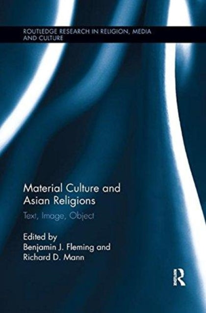 Book cover of: Material Culture and Asian Religions. By: Benjamin Fleming