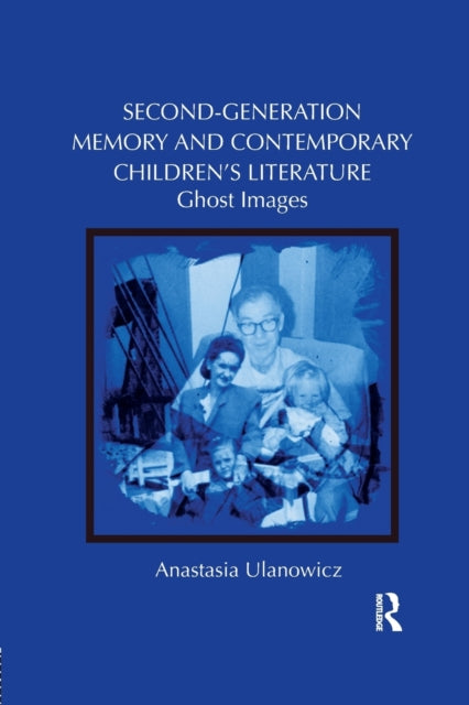 Book cover of: Second-Generation Memory and Contemporary Children’s Literature. By: Anastasia Ulanowicz