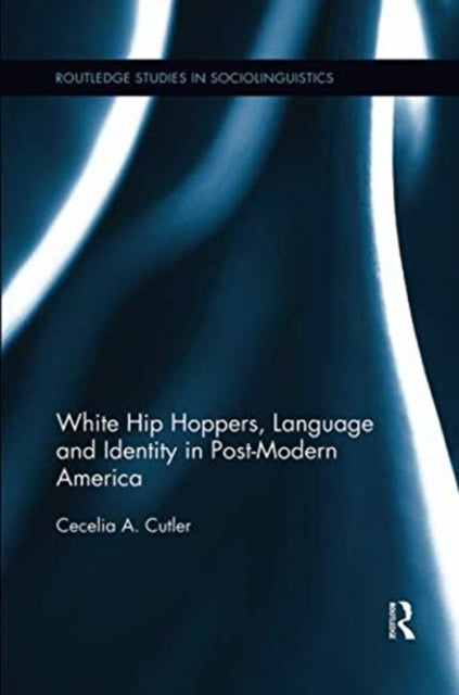 Book cover of: White Hip Hoppers, Language and Identity in Post-Modern America. By: Cecelia A. Cutler