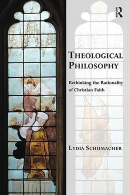 Book cover of: Theological Philosophy. By: Lydia Schumacher