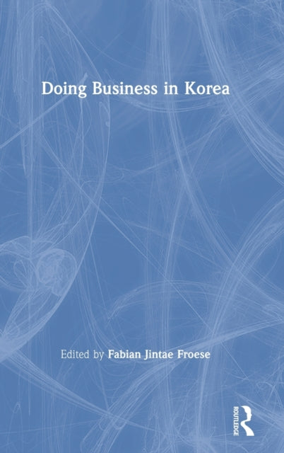 Book cover of: Doing Business in Korea. By: Fabian Jintae Froese