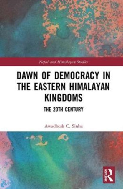Book cover of: Dawn of Democracy in the Eastern Himalayan Kingdoms. By: Awadhesh Coomar Sinha