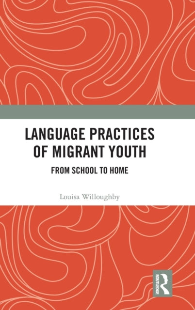 Book cover of: Language Practices of Migrant Youth. By: Louisa Willoughby