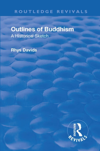 Book cover of: Revival: Outlines of Buddhism: A historical sketch (1934). By: Thomas William Rhys Davids