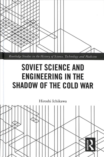 Book cover of: Soviet Science and Engineering in the Shadow of the Cold War. By: Hiroshi Ichikawa