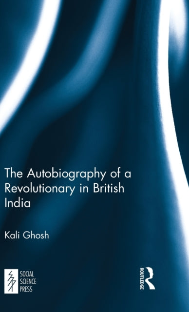 Book cover of: Autobiography of a Revolutionary in British India. By: Kali Ghosh