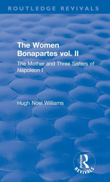 Book cover of: Revival: The Women Bonapartes vol. II (1908). By: Hugh Noel Williams