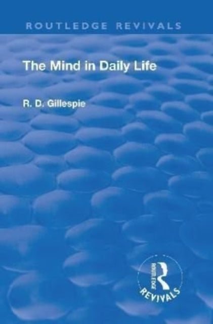 Book cover of: Revival: The Mind In Daily Life (1933). By: R. D. Gillespie