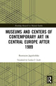 Book cover of: Museums and Centers of Contemporary Art in Central Europe after 1989. By: Katarzyna Jagodzinska