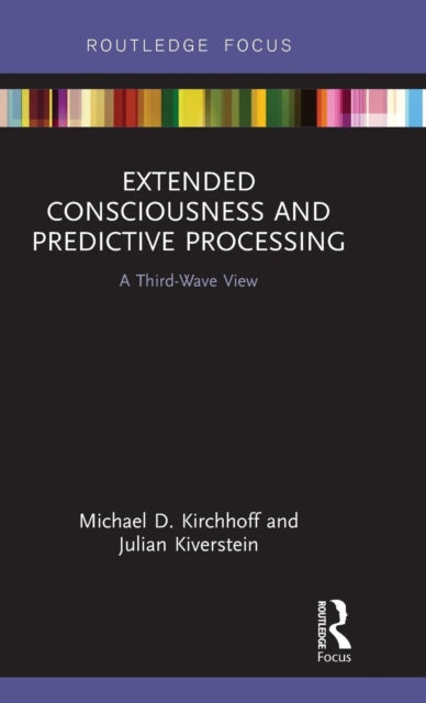 Book cover of: Extended Consciousness and Predictive Processing. By: Michael D. Kirchhoff